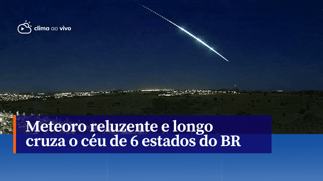 Meteoro reluzente e longo risca o céu de 6 estados do Brasil-01/08/23